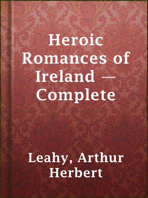 Title details for Heroic Romances of Ireland — Complete by Arthur Herbert Leahy - Wait list
